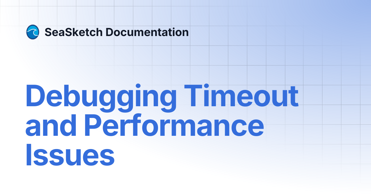 Debugging Timeout and Performance Issues | SeaSketch Documentation